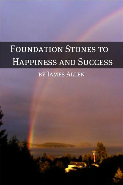 Foundation Stones to Happiness and Success (Annotated with Biography about James Allen)