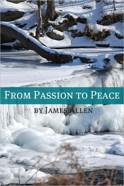 From Passion to Peace (Annotated with Biography about James Allen)
