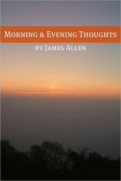 Morning and Evening Thoughts (Annotated with Biography about James Allen)