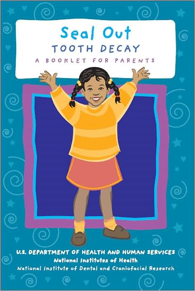 Seal Out Tooth Decay: A Booklet For Parents