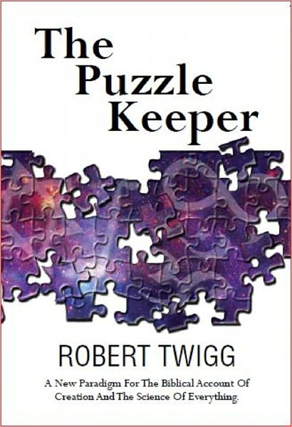 The Puzzle Keeper: "The Bibiical Account of Creation and the Science of Everything"