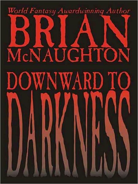 Downward to Darkness: A Cthulhu Mythos Novel