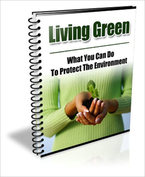 Living Green: What Can You Do to Protect The Environment