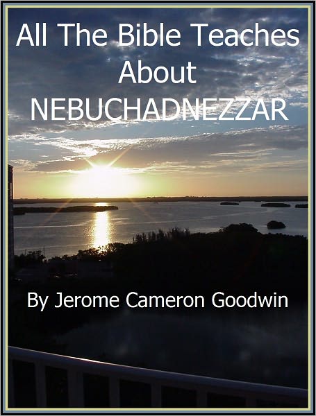 NEBUCHADNEZZAR - All The Bible Teaches About