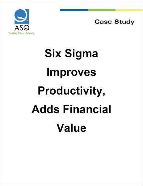 Six Sigma Improves Productivity, Adds Financial Value