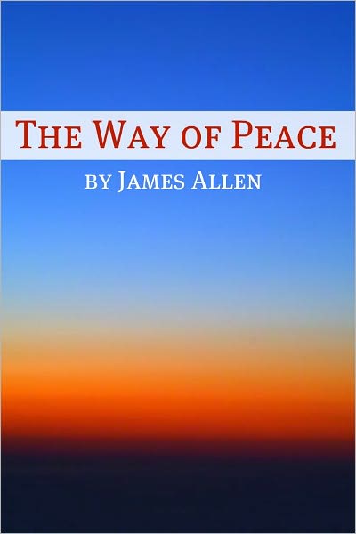 The Way of Peace (Annotated with Biography about James Allen)