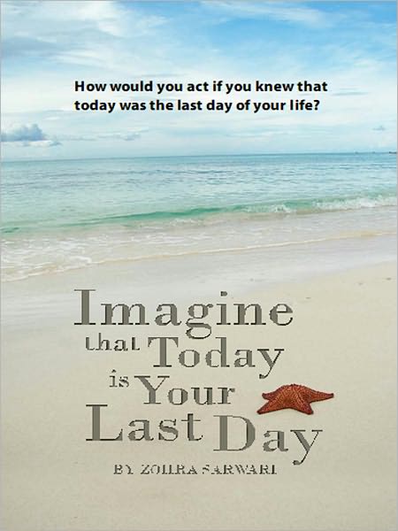 Imagine That Today Is Your Last Day