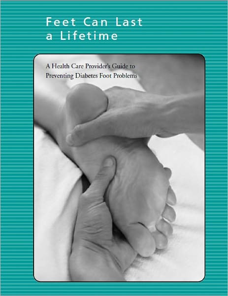 Feet Can Last a Lifetime: A Health Care Provider's Guide to Preventing Diabetes Foot Problems