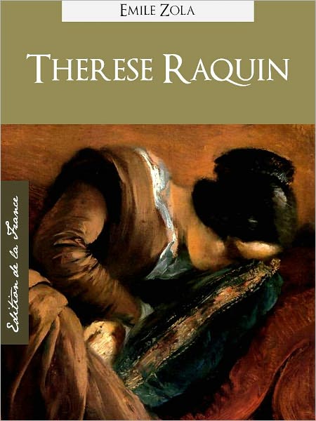 THERESE RAQUIN (Edition NOOK Speciale Version Francaise) Emile Zola Theresa Raquin by Emile Zola (French Language Version) by EMILE ZOLA [Emile Zola Complete Works Collection / Oeuvres Completes d'Emile Zola]