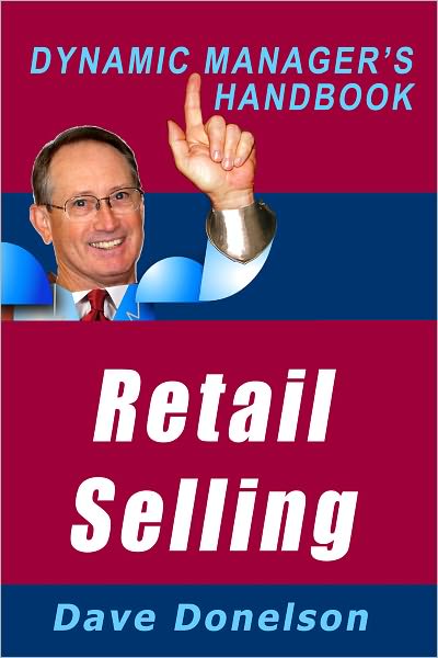 Retail Selling: The Dynamic Managers Handbook On How To Increase Retail Sales