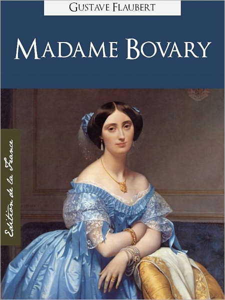 MADAME BOVARY (Edition NOOK Speciale Version Francaise) Gustave Flaubert Madame Bovary (French Language Version) by Gustave Flaubert [Gustave Flaubert Complete Works Collection / Oeuvres Completes de Gustave Flaubert] NOOKbook