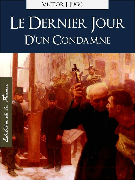 LE DERNIER JOUR D'UN CONDAMNE (Edition NOOK Speciale Version Francaise) Victor Hugo The Last Day of a Condemned Man (French Language Version) [Victor Hugo Complete Works Collection / Oeuvres Completes]