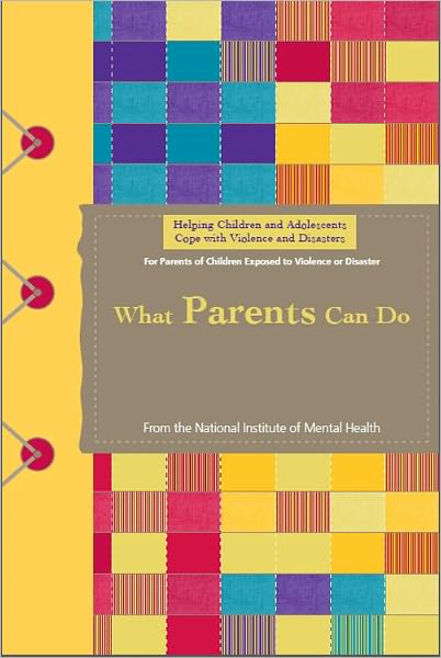 Helping Children and Adolescents Cope with Violence and Disasters: What Parents Can Do