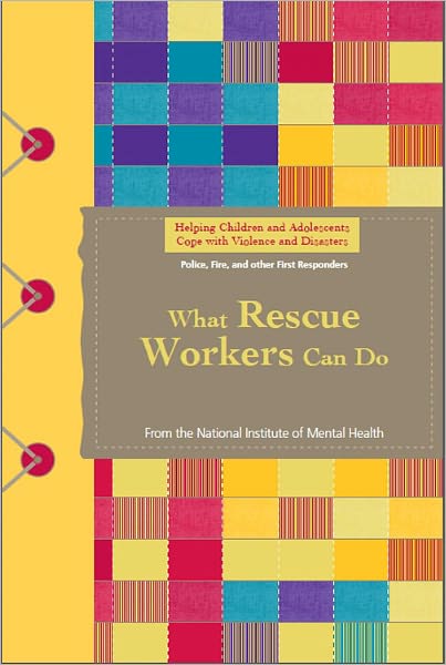 Helping Children and Adolescents Cope with Violence and Disasters: What Rescue Workers Can Do