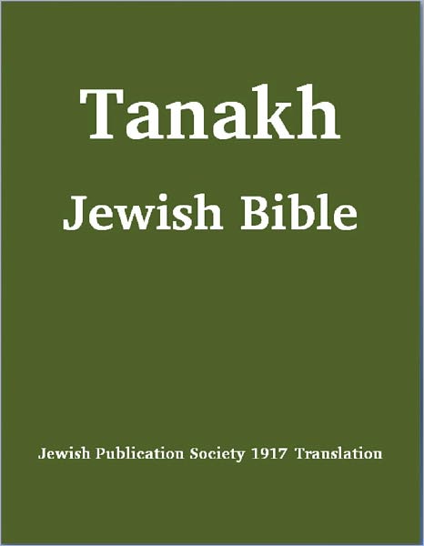 Tanakh (Tanach) Jewish Bible (Jewish Publication Society [JPS] 1917 Translation) (with superior formatting and navigation)