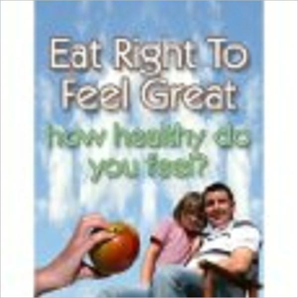 Eat Right To Feel Great - How Healthy Do You Feel? by scotts