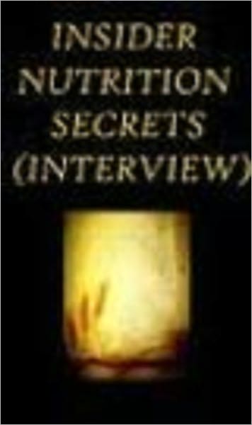 Insider Nutrition Secrets (Interview)!