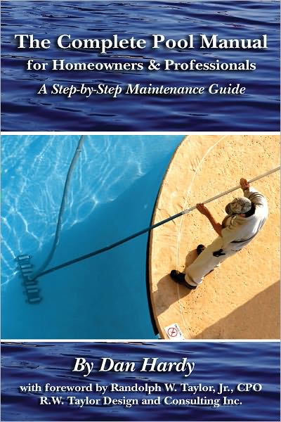The Complete Pool Manual for Homeowners & Professionals: A Step-by-Step Maintenance Guide