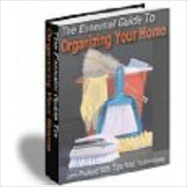 The Essential Guide To Organizing Your Home