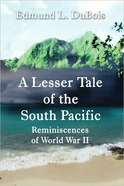 A Lesser Tale of the South Pacific: Reminiscences of World War II