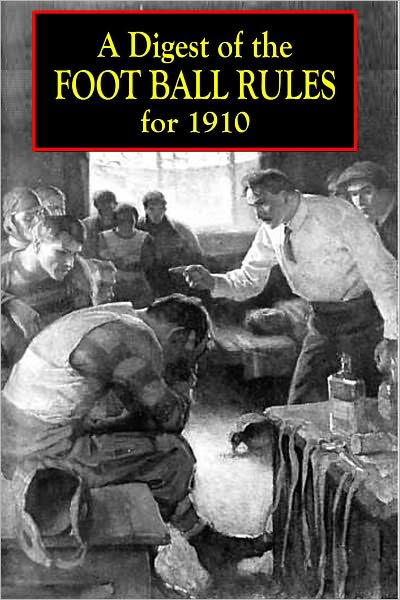 A Digest of the FOOT BALL RULES for 1910