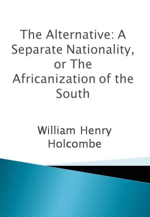 The Alternative: A Separate Nationality, or The Africanization of the South