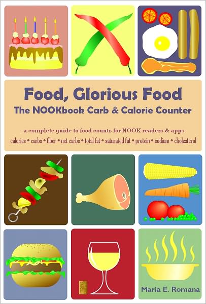 Food, Glorious Food: The NOOKbook Carb & Calorie Counter, a complete guide to food counts [for Atkins, Dukan, & other Diets]