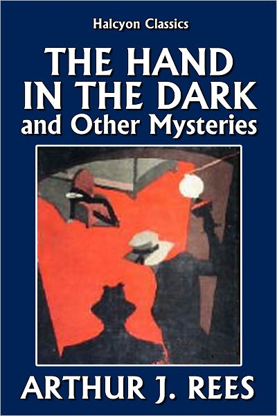 The Hand in the Dark and Other Mysteries by Arthur J. Rees