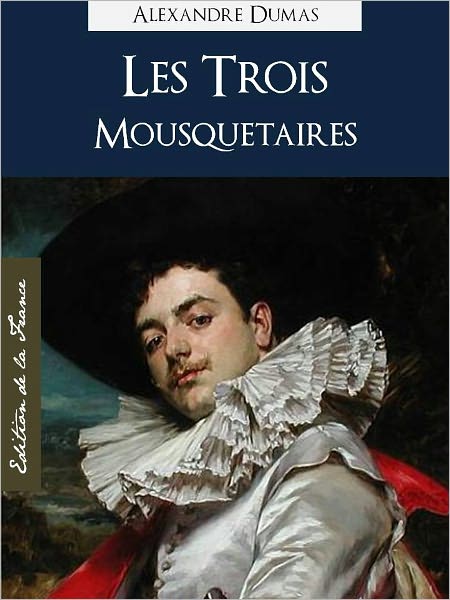 LES TROIS MOUSQUETAIRES (Edition NOOK Speciale, Version Francaise) par Alexandre Dumas (pere), The Three Musketeers by Alexandre Dumas (French Language Version) by Alexandre Dumas [D'Artagnan Complete Works / Oeuvres Completes]