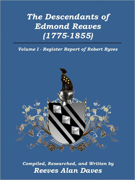 The Descendants of Edmond Reaves (1775-1855): Volume I, Register Report for Robert Ryves, Dorset, England