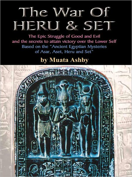 The War of Heru and Set: The Struggle of Good and Evil for Control of the World and The Human Soul