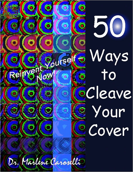 50 Ways to Cleave Your Cover Reinvent Yourself – Now!