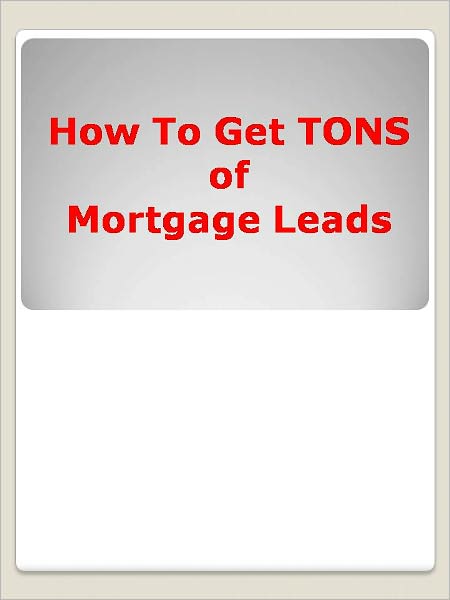 How To Get TONS of Mortgage Leads