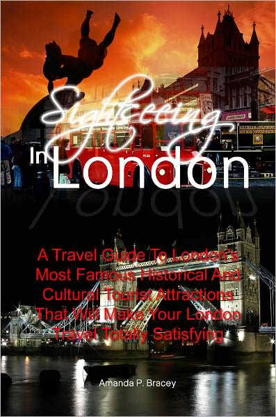 Sightseeing In London:A Travel Guide To London’s Most Famous Historical And Cultural Tourist Attractions That Will Make Your London Travel Totally Satisfying