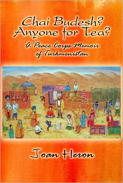 Chai Budesh? Anyone for Tea?: A Peace Corps Memoir of Turkmenistan