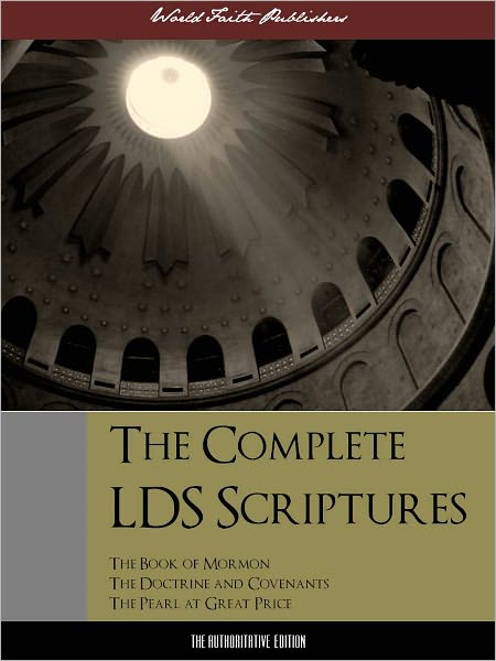 THE COMPLETE LDS SCRIPTURES LDS TRIPLE COMBINATION (Special Nook Edition): The Book of Mormon, Doctrine and Covenents, Pearl of Great Price by Joseph Smith (Latter Day Saints) NOOKbook