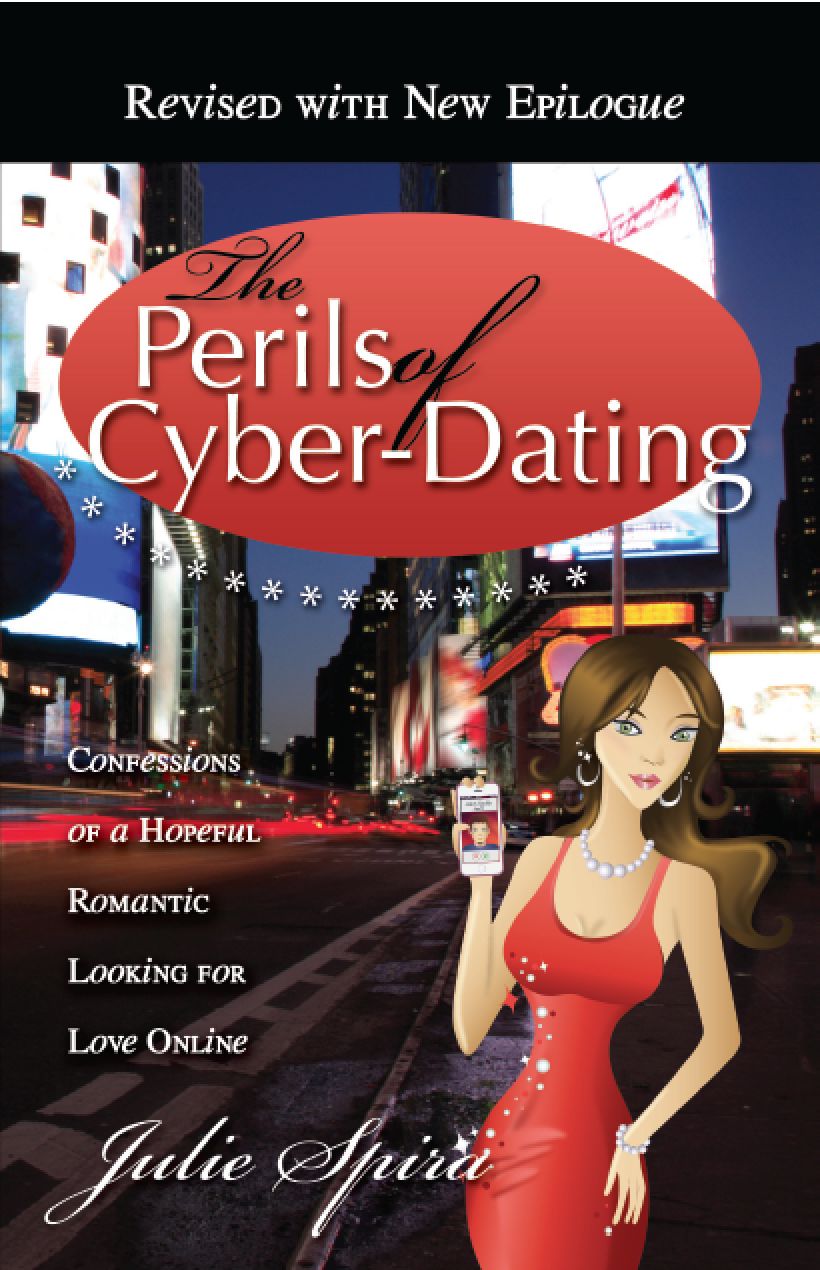 The Perils of Cyber-Dating: Confessions of a Hopeful Romantic Looking for Love Online (Revised Edition