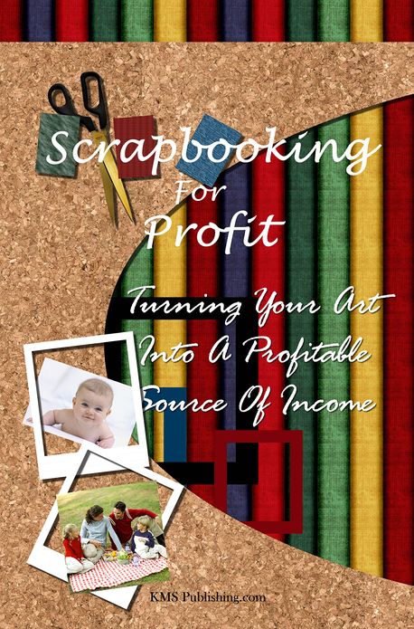 Scrapbooking For Profit: Turning Your Art Into A Profitable Source Of Income