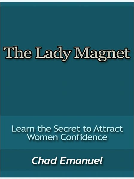 The Lady Magnet - Learn the Secret to Attract Women Confidence