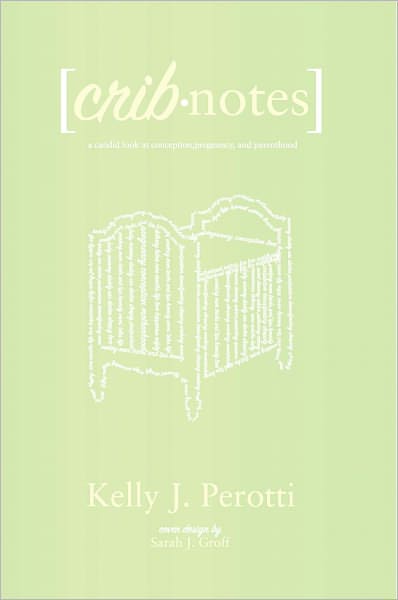 Crib Notes~ a candid look at conception, pregnancy, and parenthood