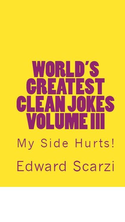 World's Greatest Clean Jokes Volume III: My Side Hurts!