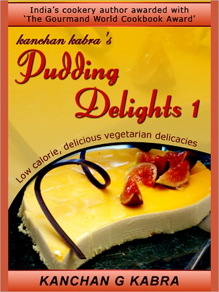 Pudding Delights-1:-Low Calorie, Delicious Vegetarian Delicacies