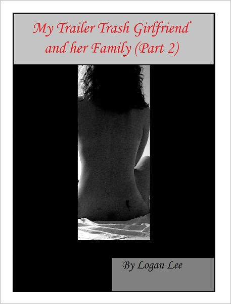 My Trailer Trash Girlfriend and her Family (Part 2)