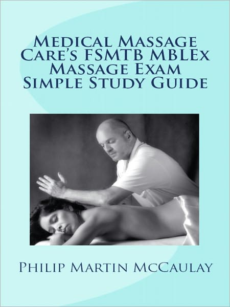 Medical Massage Care's FSMTB MBLEx Massage Exam Simple Study Guide