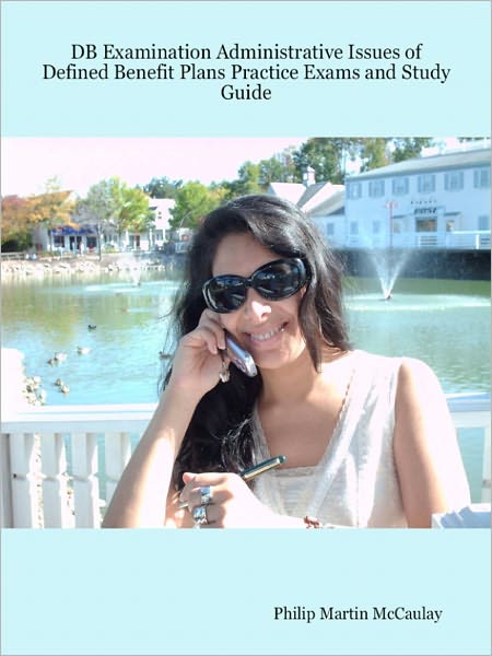 DB Examination Administrative Issues Of Defined Benefit Plans Practice Exams And Study Guide