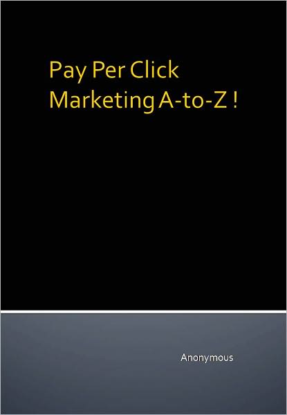 Pay Per Click Marketing A-to-Z !