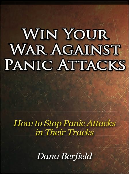 Win Your War Against Panic Attacks - How to Stop Panic Attacks in Their Tracks
