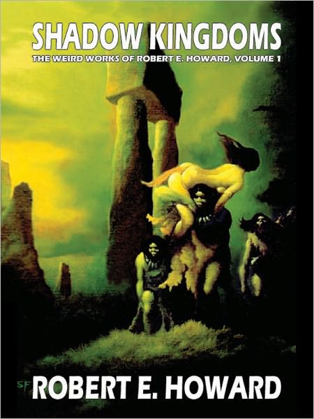 Shadow Kingdoms: The Weird Works of Robert E. Howard, Vol. 1