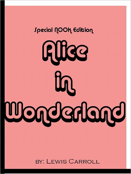 Alice's Adventures in Wonderland- Special NOOK Edition with a FREE COPY of Through the Looking Glass for a LIMITED TIME