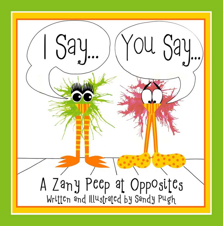 I Say...You Say... A Zany Peep at Opposites